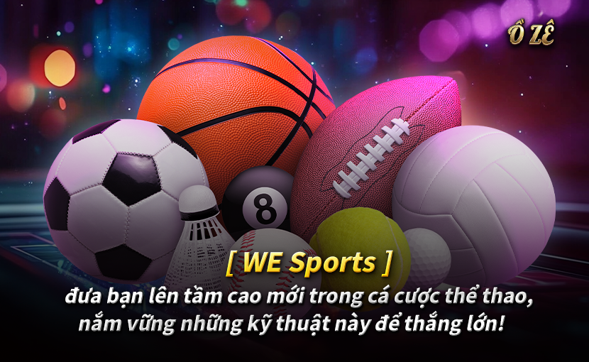 WE Sports – Đưa Cá Cược Thể Thao Lên Tầm Cao Mới, Nắm Vững Kỹ Thuật Để Thắng Lớn!