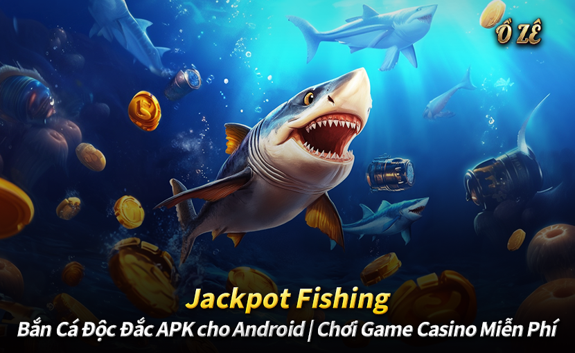Jackpot Fishing – Bắn Cá Độc Đắc APK cho Android | Chơi Game Casino Miễn Phí