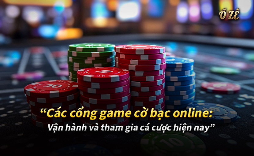“Các cổng game cờ bạc online: Vận hành và tham gia cá cược hiện nay”