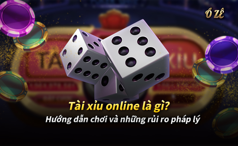 Tài xỉu online là gì? Hướng dẫn chơi và những rủi ro pháp lý