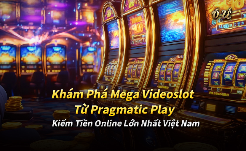 Khám Phá Mega Videoslot Từ Pragmatic Play | Kiếm Tiền Online Lớn Nhất Việt Nam