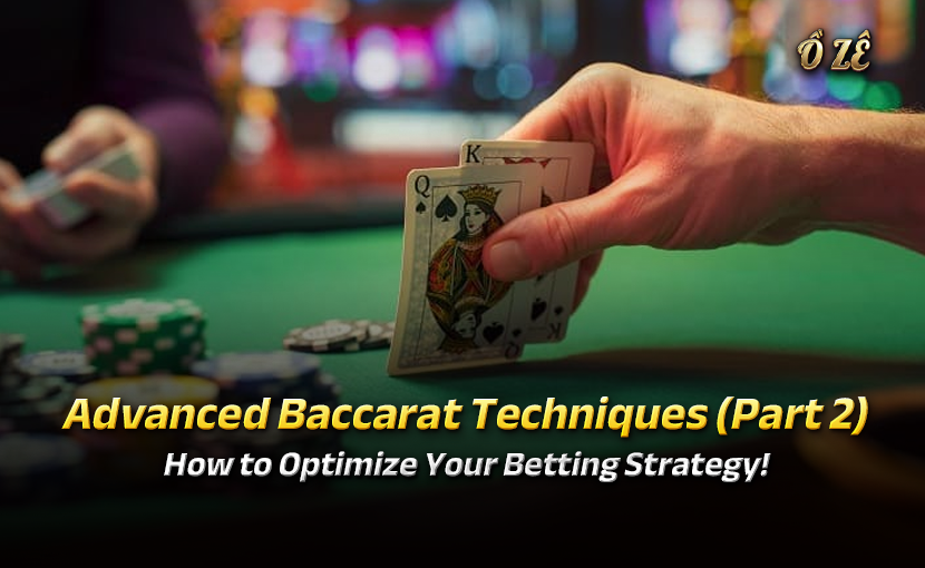 Advanced Baccarat Tips (Part 2): How to Optimize Your Betting Strategy!